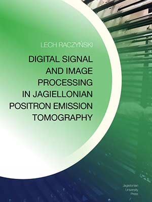 دانلود کتاب ﻿﻿سیگنال دیجیتال و پردازش تصویر در توموگرافی گسیل پوزیترون جاگیلونی 2023 Digital Signal and Image Processing in Jagiellonian Positron Emission Tomography