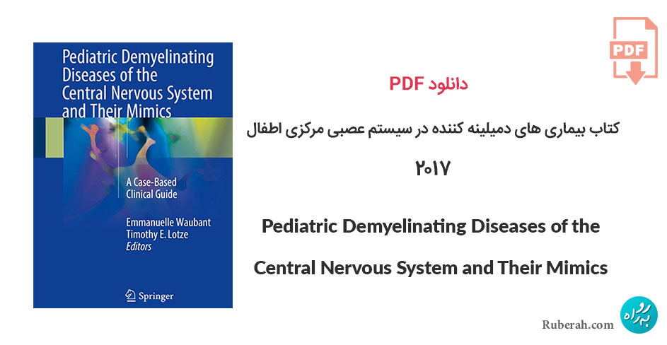 دانلود کتاب بیماری های دمیلینه کننده در سیستم عصبی مرکزی اطفال و تقلیدهای آنها Pediatric Demyelinating Diseases of the Central Nervous System and Their Mimics